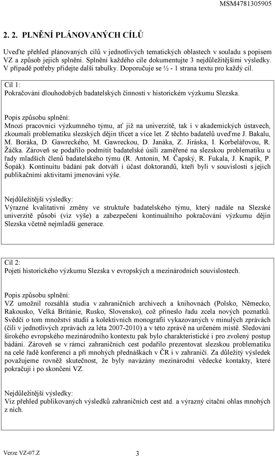 Cíl 1: Pokračování dlouhodobých badatelských činností v historickém výzkumu Slezska.