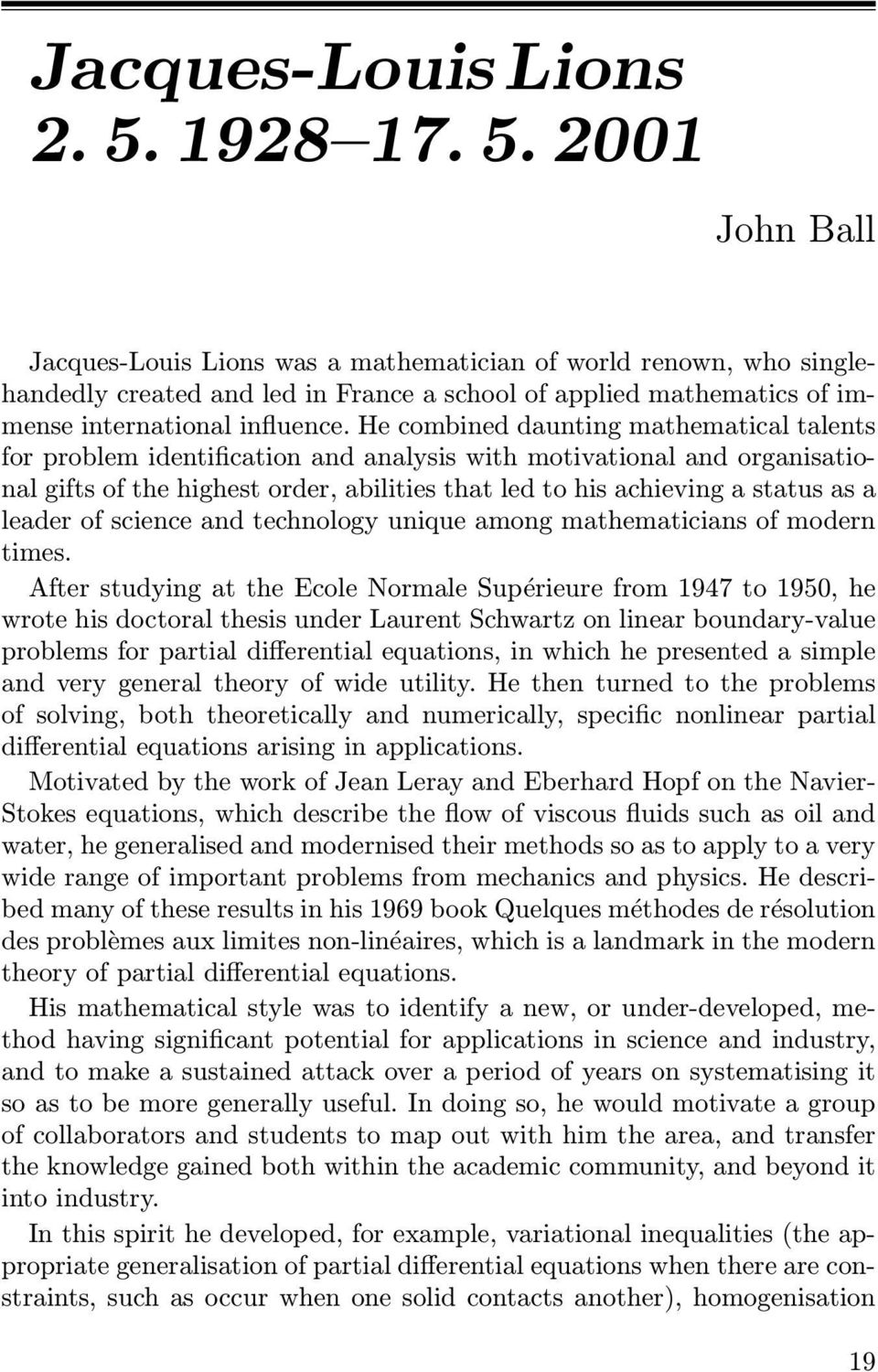 He combined daunting mathematical talents for problem identification and analysis with motivational and organisational gifts of the highest order, abilities that led to his achieving a status as a