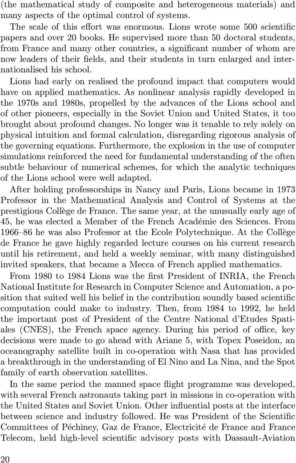 He supervised more than 50 doctoral students, from France and many other countries, a significant number of whom are now leaders of their fields, and their students in turn enlarged and