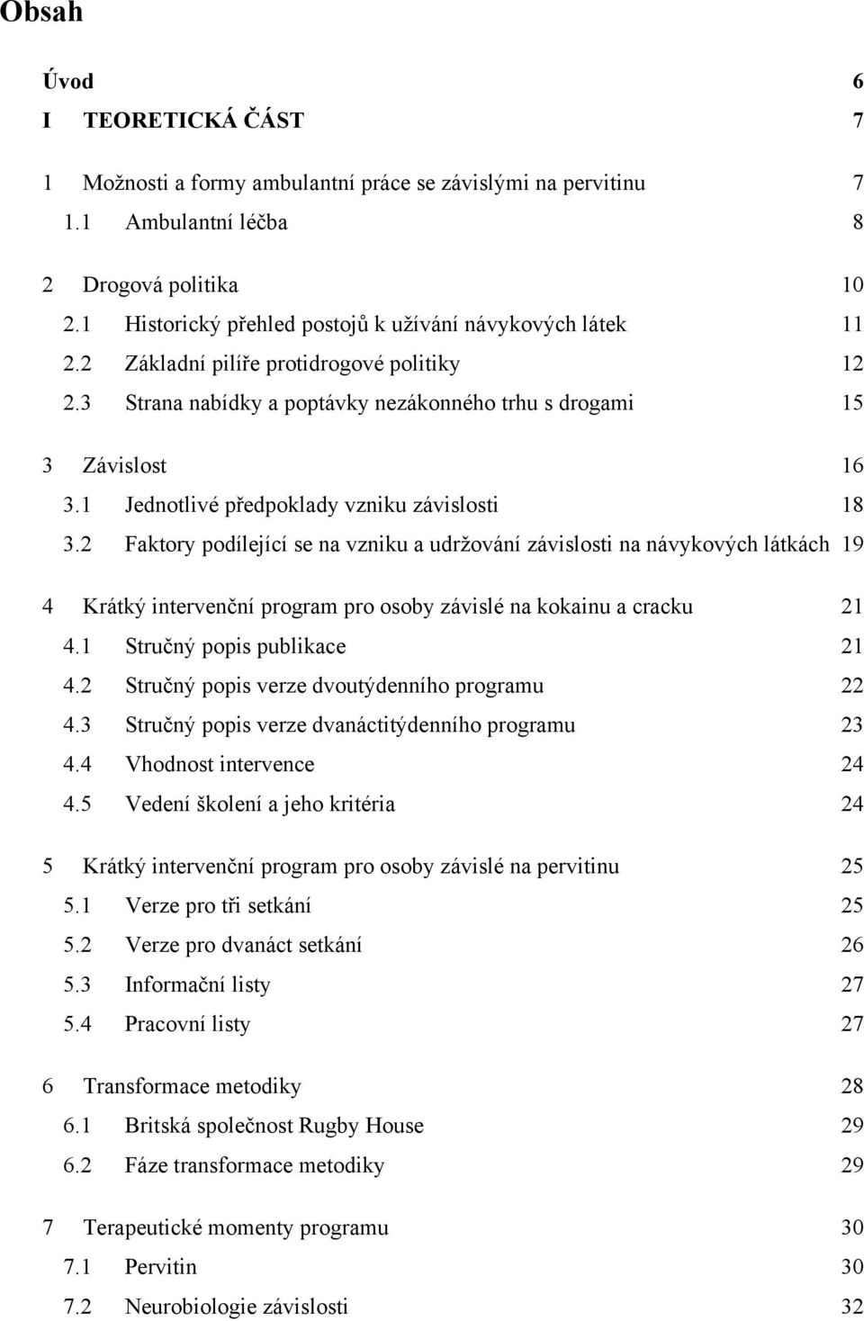 1 Jednotlivé předpoklady vzniku závislosti 18 3.