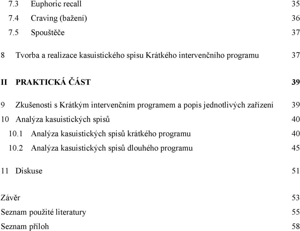 9 Zkušenosti s Krátkým intervenčním programem a popis jednotlivých zařízení 39 10 Analýza kasuistických spisů 40