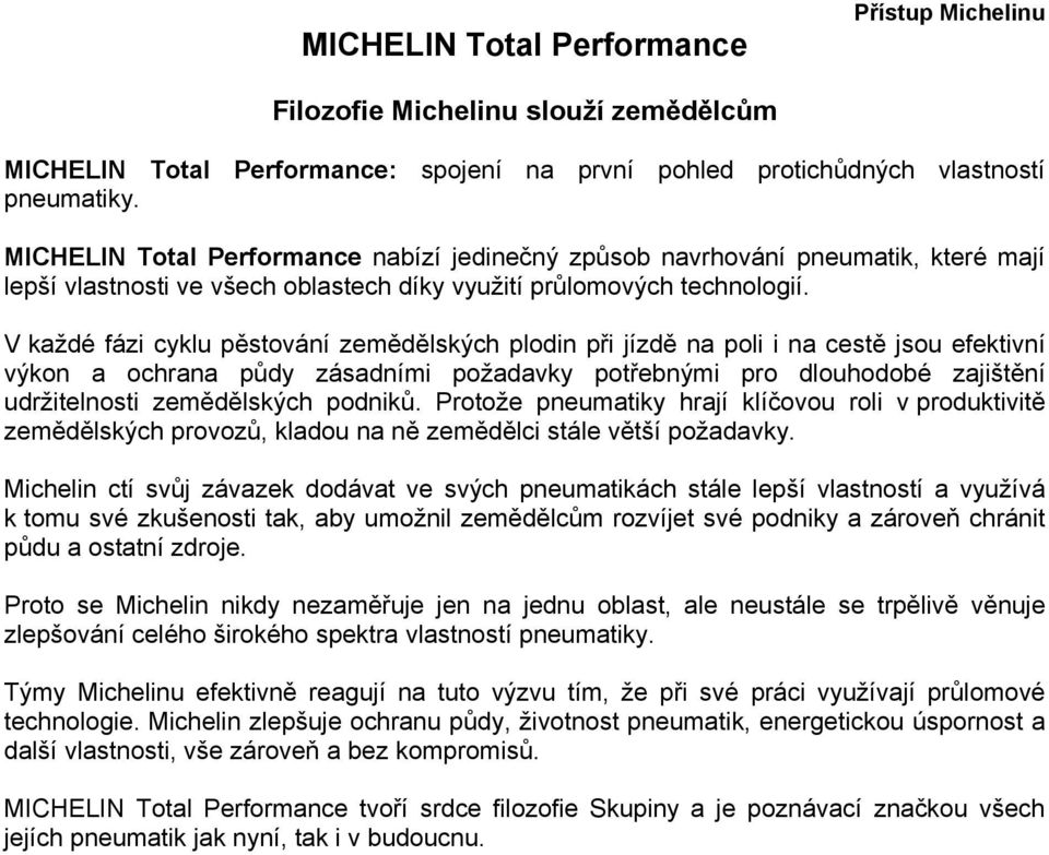 V každé fázi cyklu pěstování zemědělských plodin při jízdě na poli i na cestě jsou efektivní výkon a ochrana půdy zásadními požadavky potřebnými pro dlouhodobé zajištění udržitelnosti zemědělských