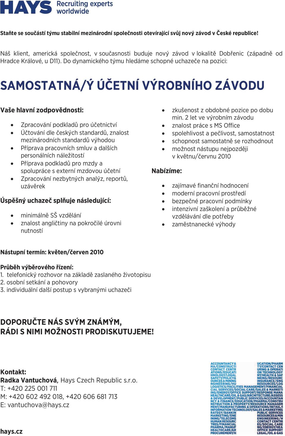 znalost mezinárodních standardů výhodou Příprava pracovních smluv a dalších personálních náležitostí Příprava podkladů pro mzdy a spolupráce s externí mzdovou