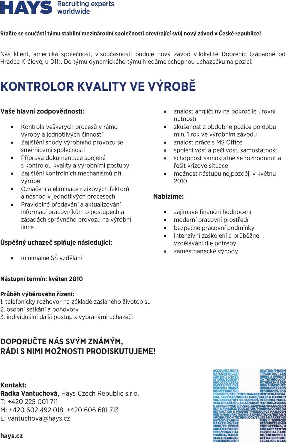 výrobního provozu se směrnicemi společnosti Příprava dokumentace spojené s kontrolou kvality a výrobními postupy Zajištění kontrolních mechanismů při výrobě Označení a