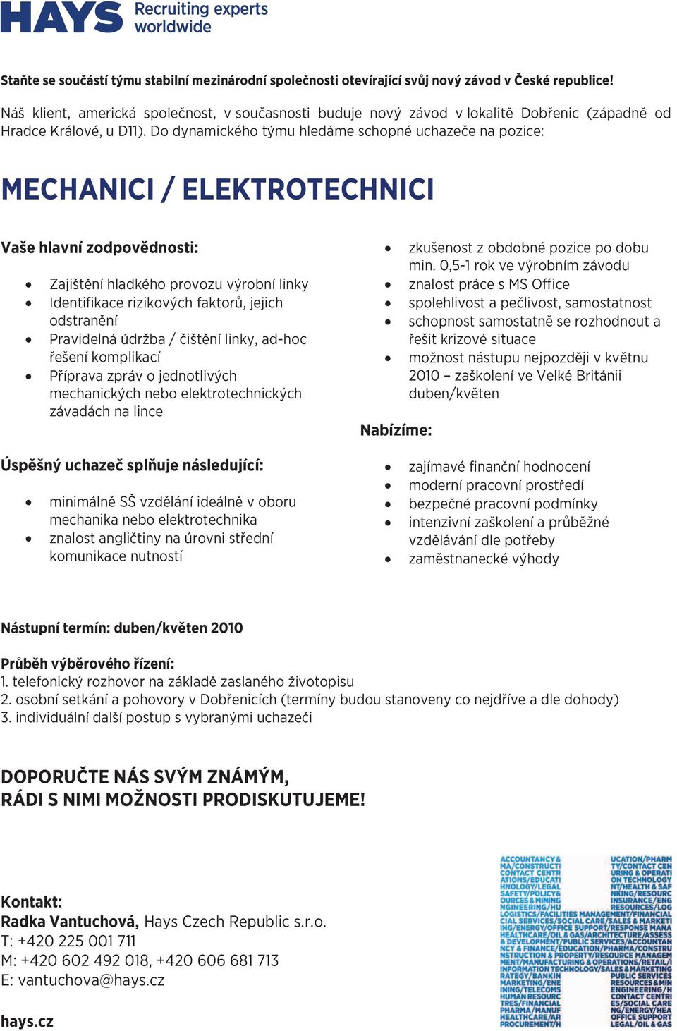 odstranění Pravidelná údržba / čištění linky, ad-hoc řešení komplikací Příprava zpráv o jednotlivých mechanických nebo elektrotechnických závadách na lince minimálně SŠ