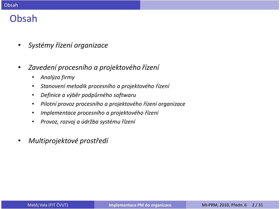 projektového řízení organizace Implementace procesního a projektového řízení Provoz, rozvoj a údržba