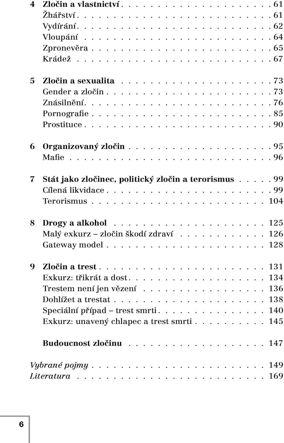 ......................... 90 6 Organizovaný zločin.................... 95 Mafie............................ 96 7 Stát jako zločinec, politický zločin a terorismus..... 99 Cílená likvidace.