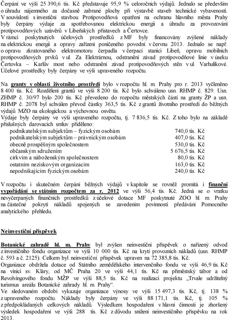 Libeňských přístavech a Čertovce. V rámci poskytnutých účelových prostředků z MF byly financovány zvýšené náklady na elektrickou energii a opravy zařízení poničeného povodní v červnu 2013.