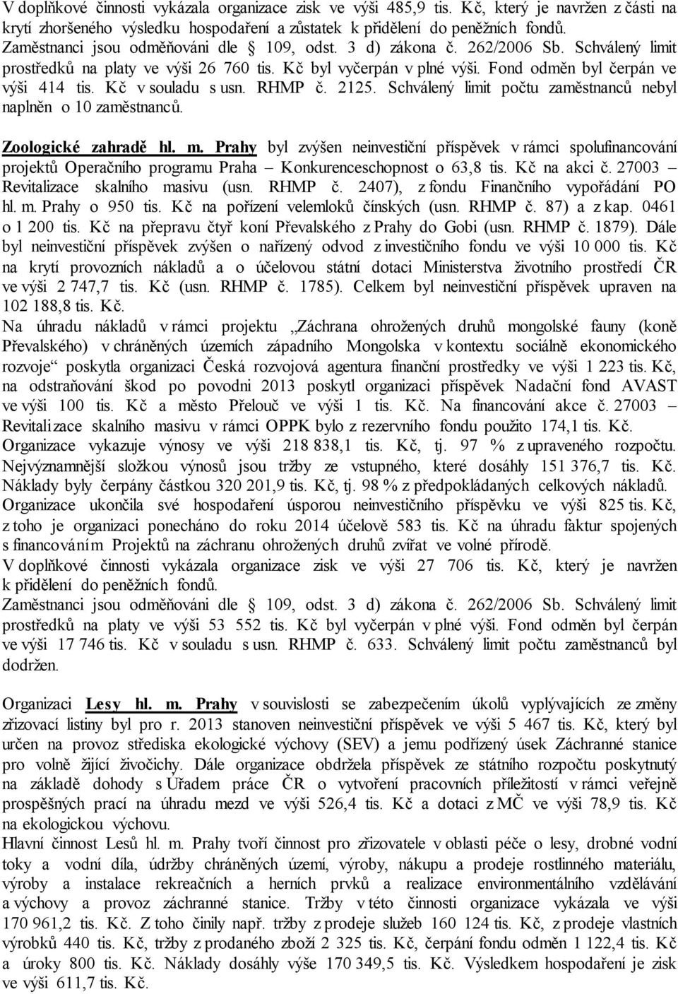 Kč v souladu s usn. RHMP č. 2125. Schválený limit počtu zaměstnanců nebyl naplněn o 10 zaměstnanců. Zoologické zahradě hl. m.