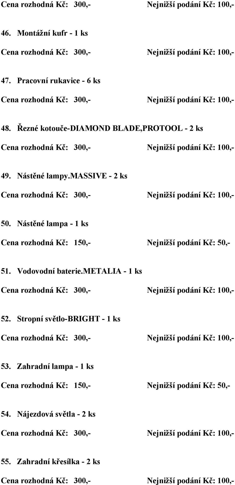 massive - 2 ks 50. Nástěné lampa - 1 ks 51. Vodovodní baterie.