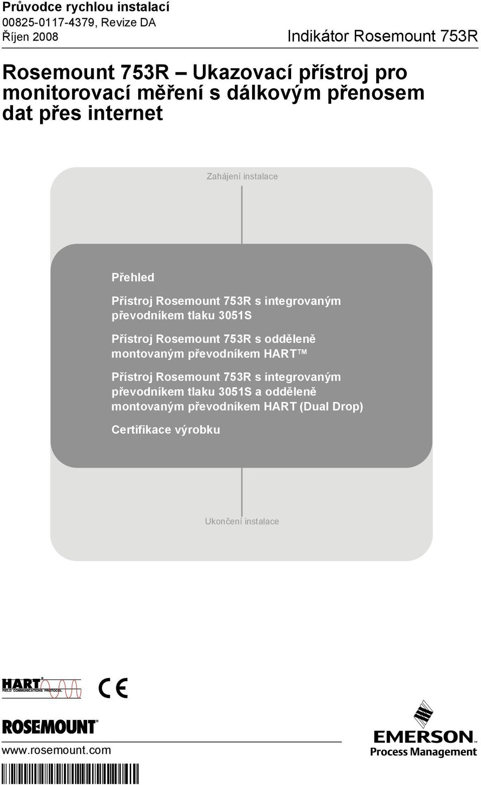 Přístroj Rosemount 753R s odděleně montovaným převodníkem HART Přístroj Rosemount 753R s integrovaným převodníkem tlaku