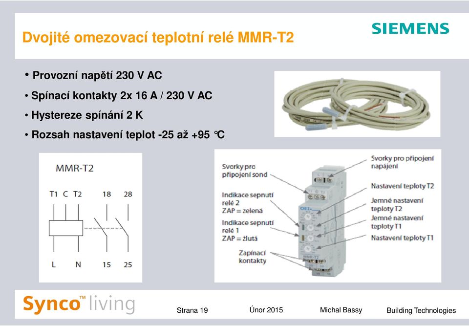 AC Hystereze spínání 2 K Rozsah nastavení teplot