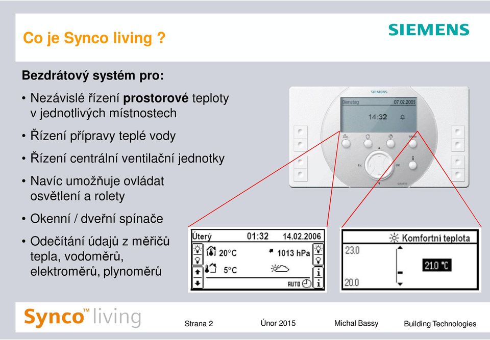 Řízení přípravy teplé vody Řízení centrální ventilační jednotky Navíc umožňuje