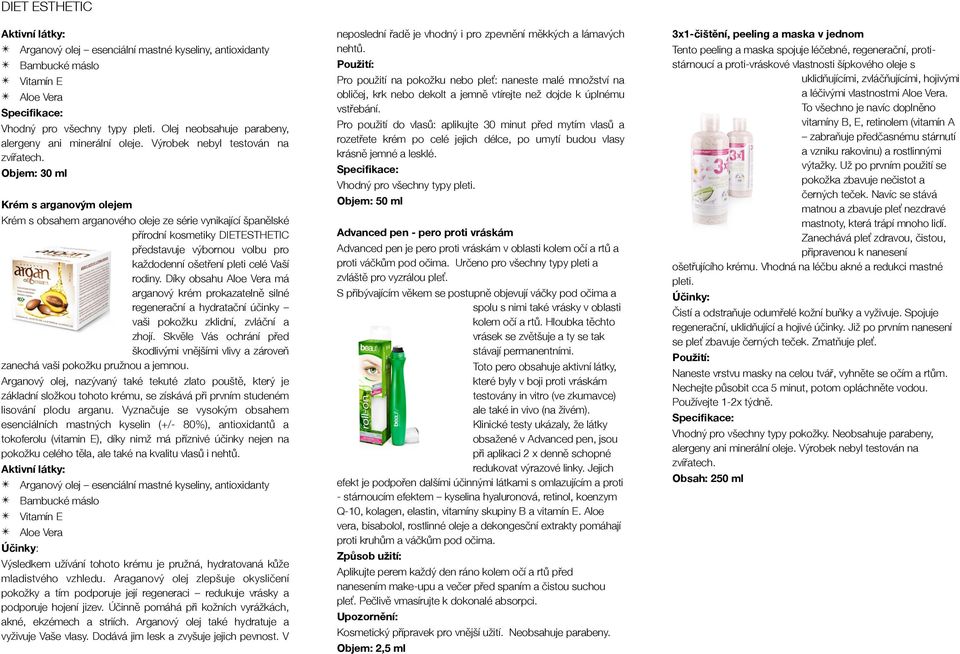 Objem: 30 ml Krém s arganovým olejem Krém s obsahem arganového oleje ze série vynikající španěělské přřírodní kosmetiky DIETESTHETIC přředstavuje výbornou volbu pro každodenní ošetřření pleti celé