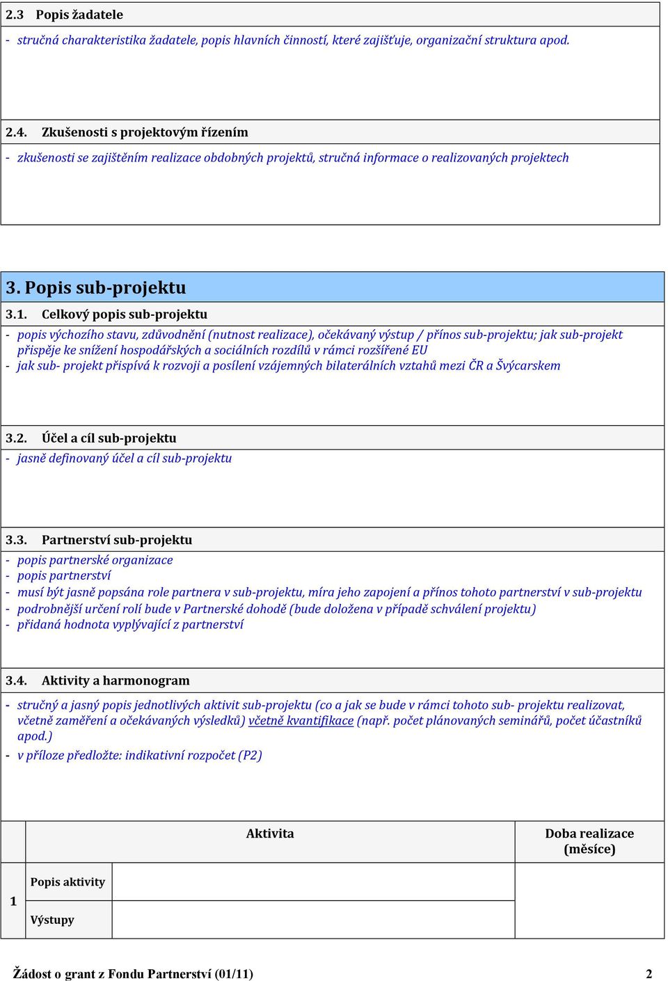 Celkový popis sub-projektu - popis výchozího stavu, zdůvodnění (nutnost realizace), očekávaný výstup / přínos sub-projektu; jak sub-projekt přispěje ke snížení hospodářských a sociálních rozdílů v