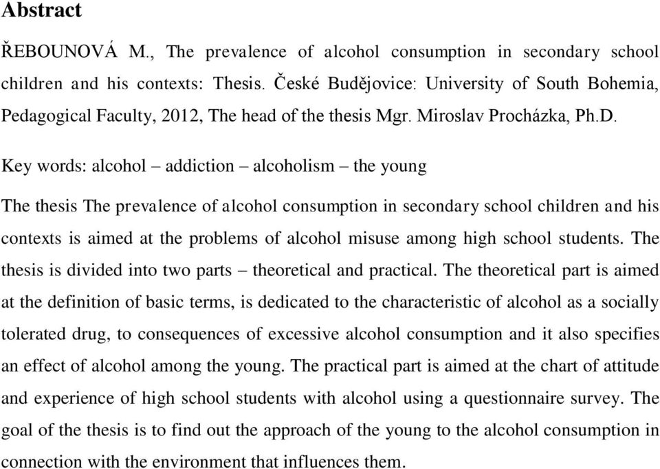 Key words: alcohol addiction alcoholism the young The thesis The prevalence of alcohol consumption in secondary school children and his contexts is aimed at the problems of alcohol misuse among high