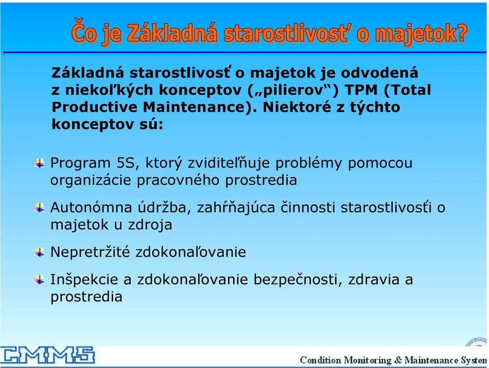 Niektoré z týchto konceptov sú: Program 5S, ktorý zviditeľňuje problémy pomocou organizácie