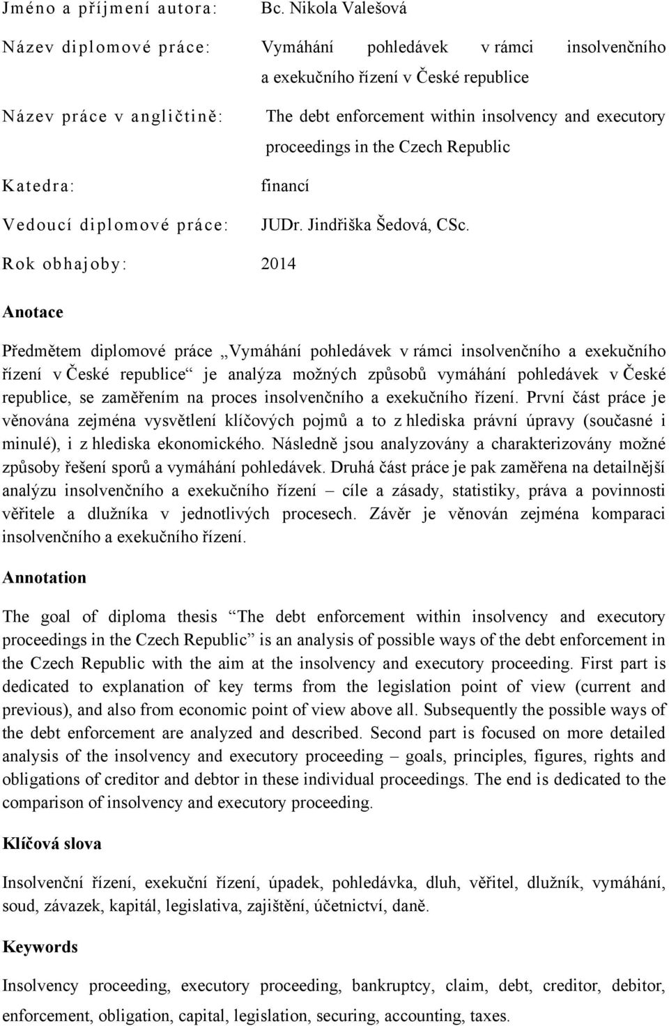 within insolvency and executory proceedings in the Czech Republic financí JUDr. Jindřiška Šedová, CSc.