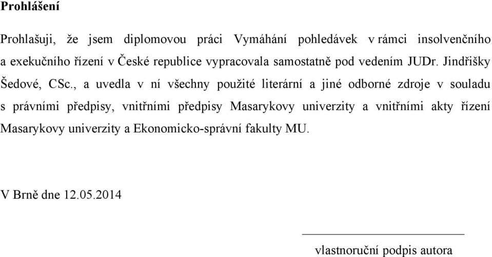 , a uvedla v ní všechny pouţité literární a jiné odborné zdroje v souladu s právními předpisy, vnitřními předpisy