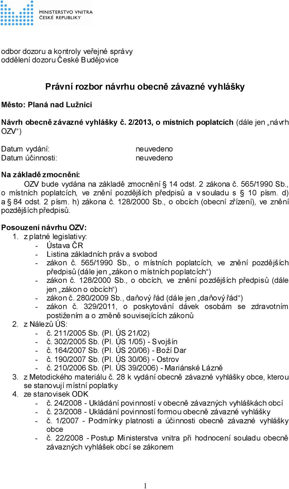 , o místních poplatcích, ve znění pozdějších předpisů a v souladu s 10 písm. d) a 84 odst. 2 písm. h) zákona č. 128/2000 Sb., o obcích (obecní zřízení), ve znění pozdějších předpisů.