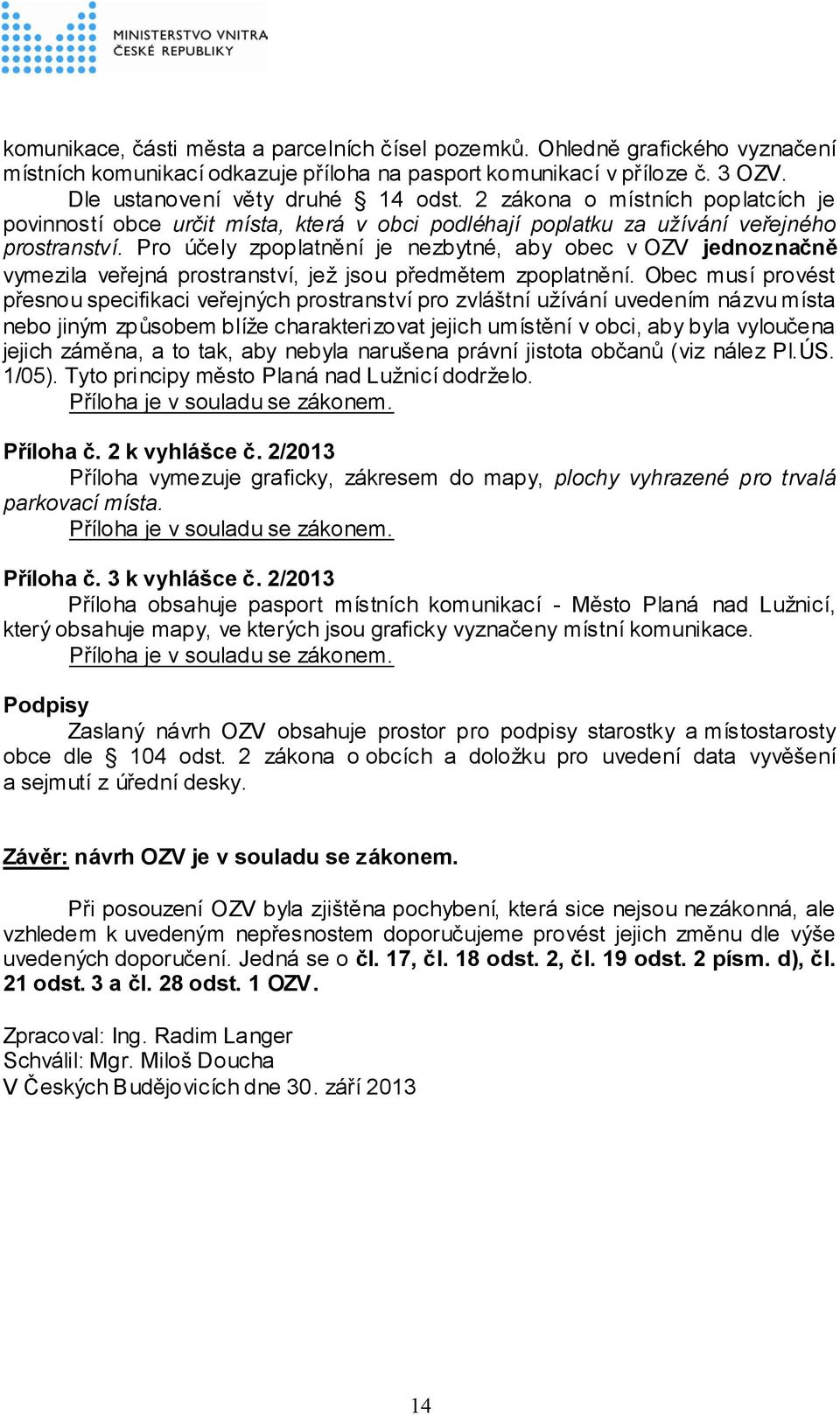 Pro účely zpoplatnění je nezbytné, aby obec v OZV jednoznačně vymezila veřejná prostranství, jež jsou předmětem zpoplatnění.