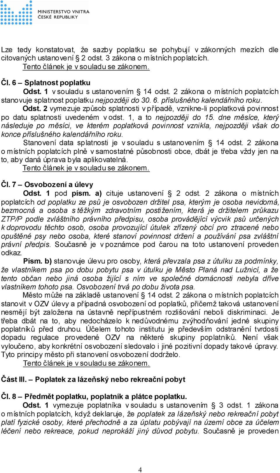 2 vymezuje způsob splatnosti v případě, vznikne-li poplatková povinnost po datu splatnosti uvedeném v odst. 1, a to nejpozději do 15.