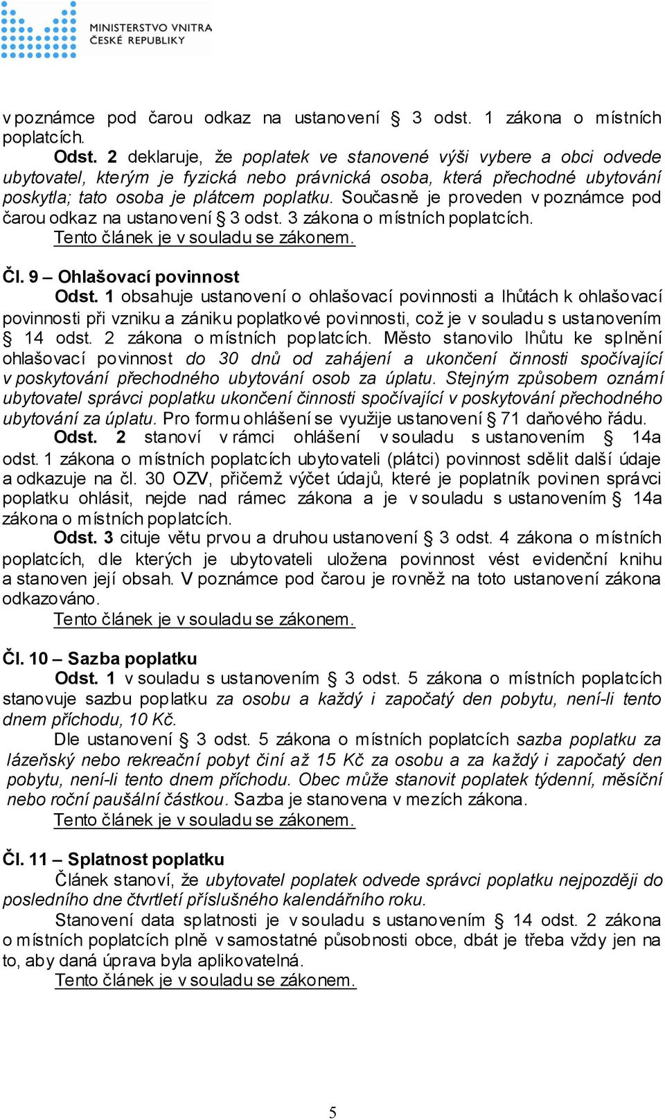 Současně je proveden v poznámce pod čarou odkaz na ustanovení 3 odst. 3 zákona o místních poplatcích. Čl. 9 Ohlašovací povinnost Odst.