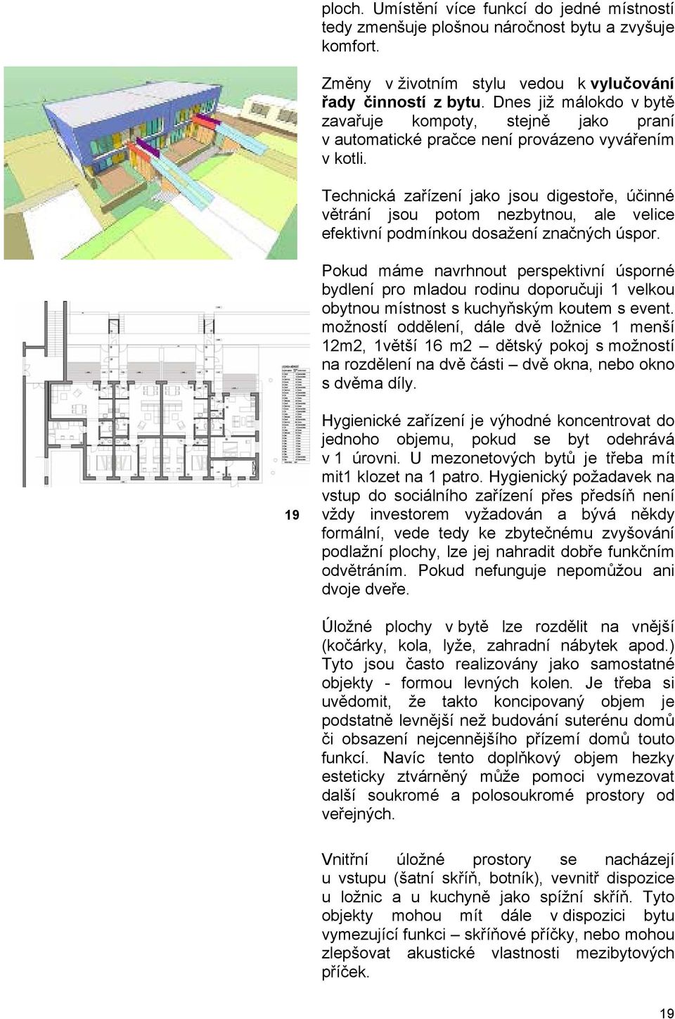 Technická zařízení jako jsou digestoře, účinné větrání jsou potom nezbytnou, ale velice efektivní podmínkou dosažení značných úspor.