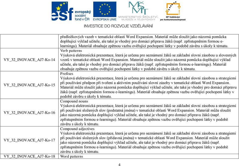 Expansion. Materiál může sloužit jako názorná pomůcka doplňující výklad učitele, ale také je vhodný pro domácí přípravu žáků (např. zpřístupněním formou e-learningu).