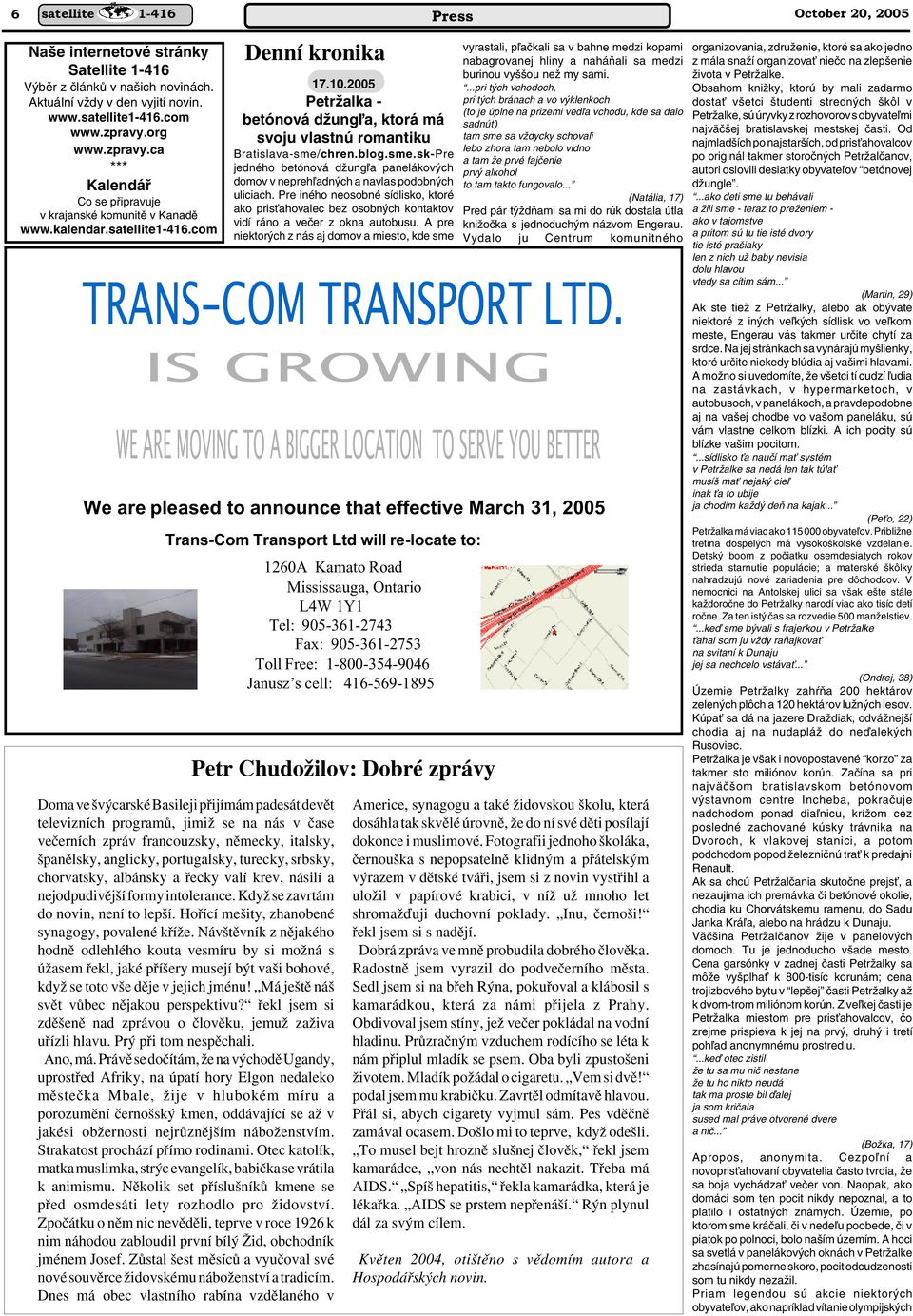 IS GROWING WE ARE MOVING TO A BIGGER LOCATION TO SERVE YOU BETTER We are pleased to announce that effective March 31, 2005 Trans-Com Transport Ltd will re-locate to: 1260A Kamato Road Mississauga,