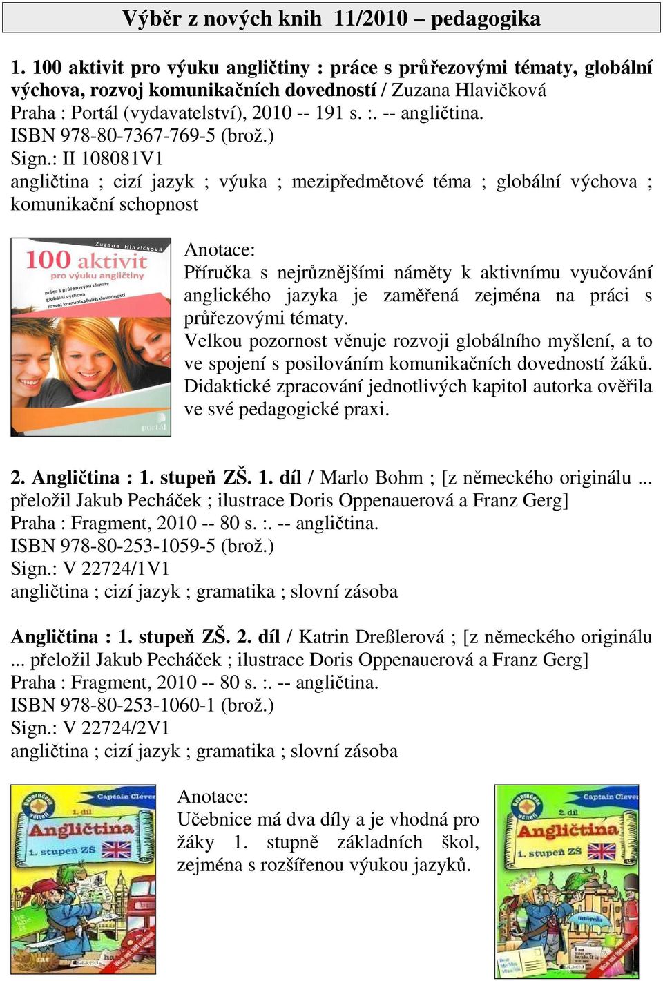 ISBN 978-80-7367-769-5 (brož.) Sign.