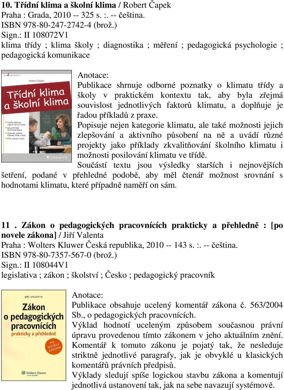 byla zejmá souvislost jednotlivých faktor klimatu, a dopluje je adou píklad z praxe.