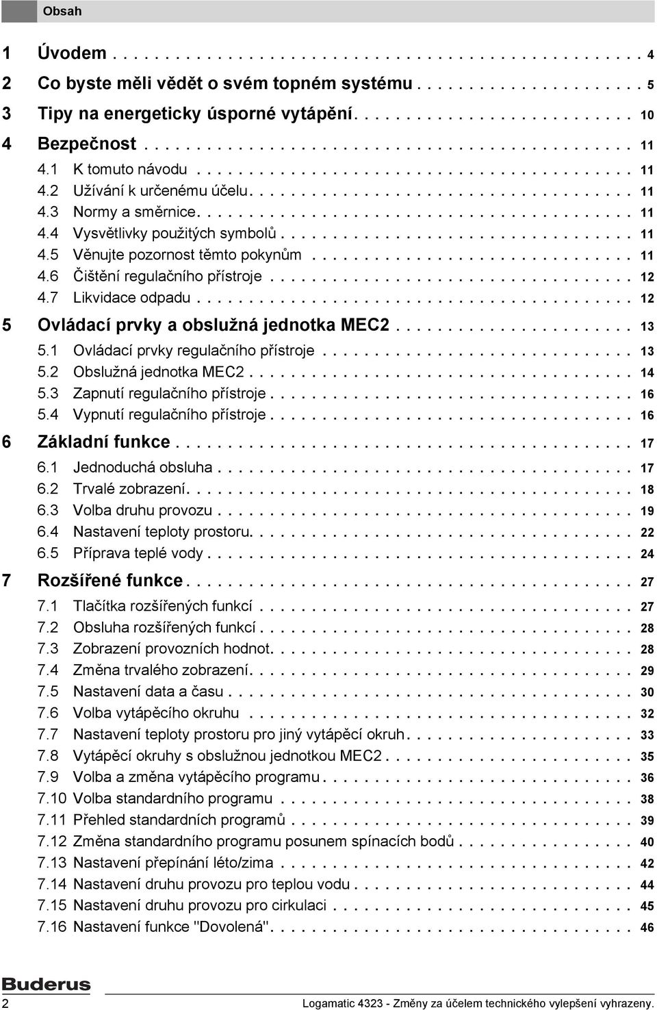 ......................................... 11 4.4 Vysvětlivky použitých symbolů.................................. 11 4.5 Věnujte pozornost těmto pokynům............................... 11 4.6 Čištění regulačního přístroje.