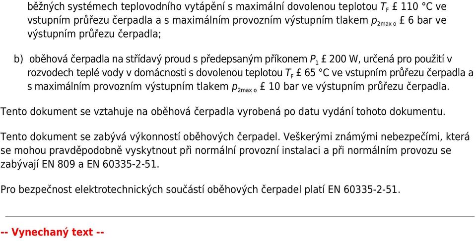 maximálním provozním výstupním tlakem p 2max o 10 bar ve výstupním průřezu čerpadla. Tento dokument se vztahuje na oběhová čerpadla vyrobená po datu vydání tohoto dokumentu.