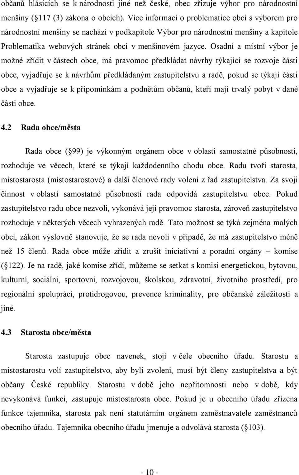 Osadní a místní výbor je možné zřídit v částech obce, má pravomoc předkládat návrhy týkající se rozvoje části obce, vyjadřuje se k návrhům předkládaným zastupitelstvu a radě, pokud se týkají části