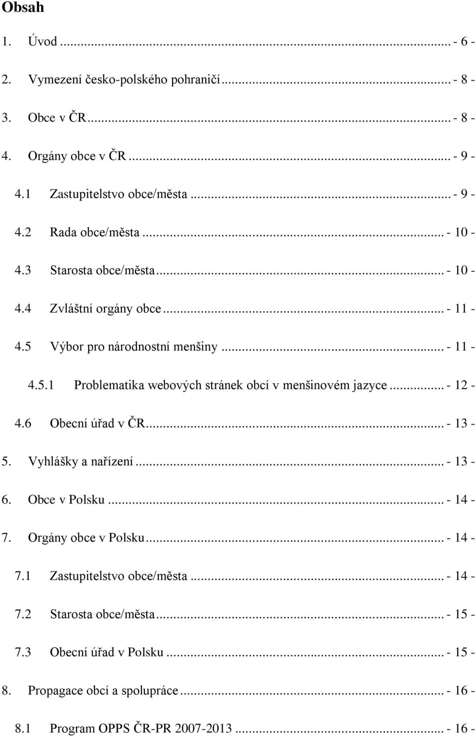 .. - 12-4.6 Obecní úřad v ČR... - 13-5. Vyhlášky a nařízení... - 13-6. Obce v Polsku... - 14-7. Orgány obce v Polsku... - 14-7.1 Zastupitelstvo obce/města... - 14-7.2 Starosta obce/města.