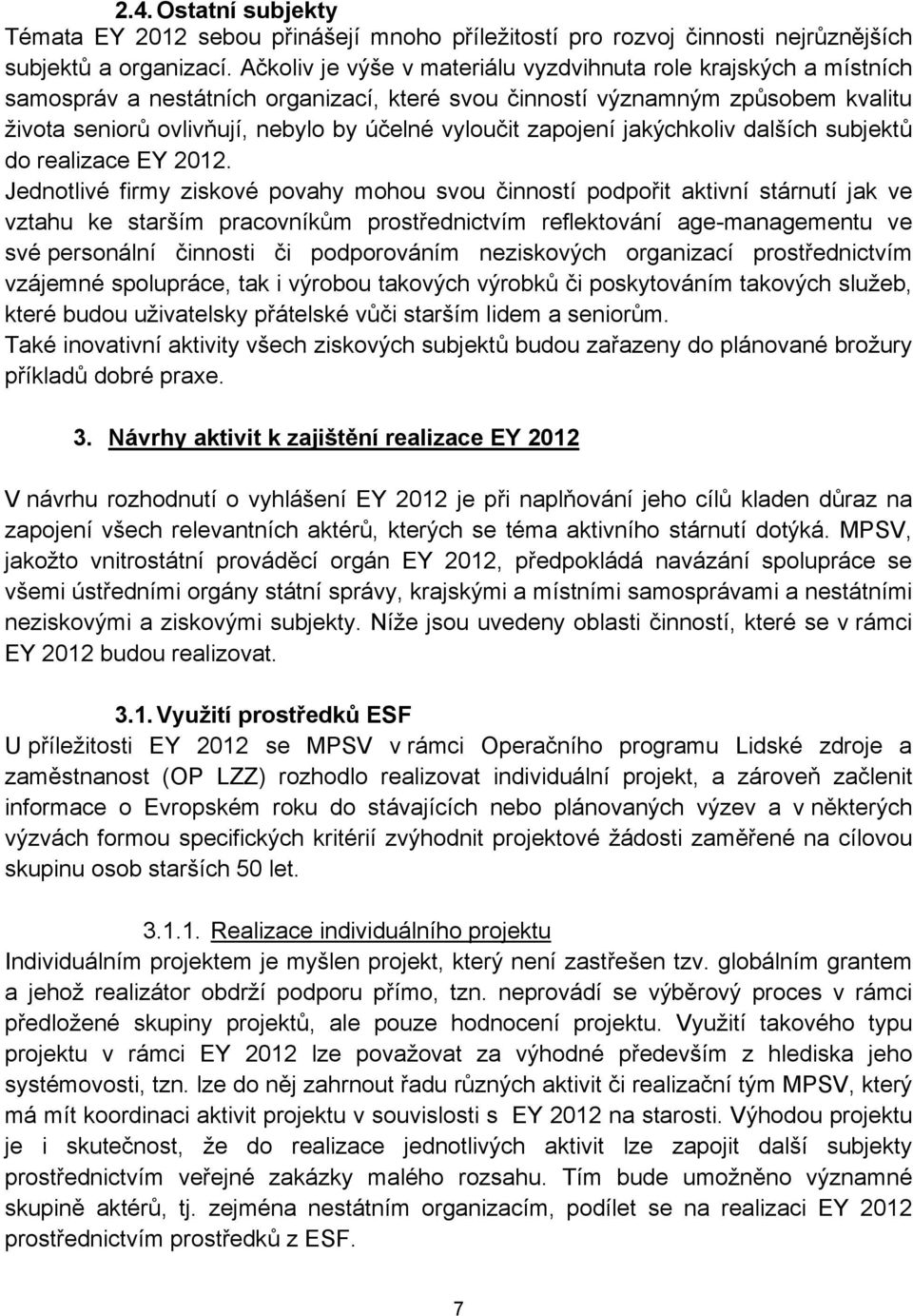 zapojení jakýchkoliv dalších subjektů do realizace EY 2012.