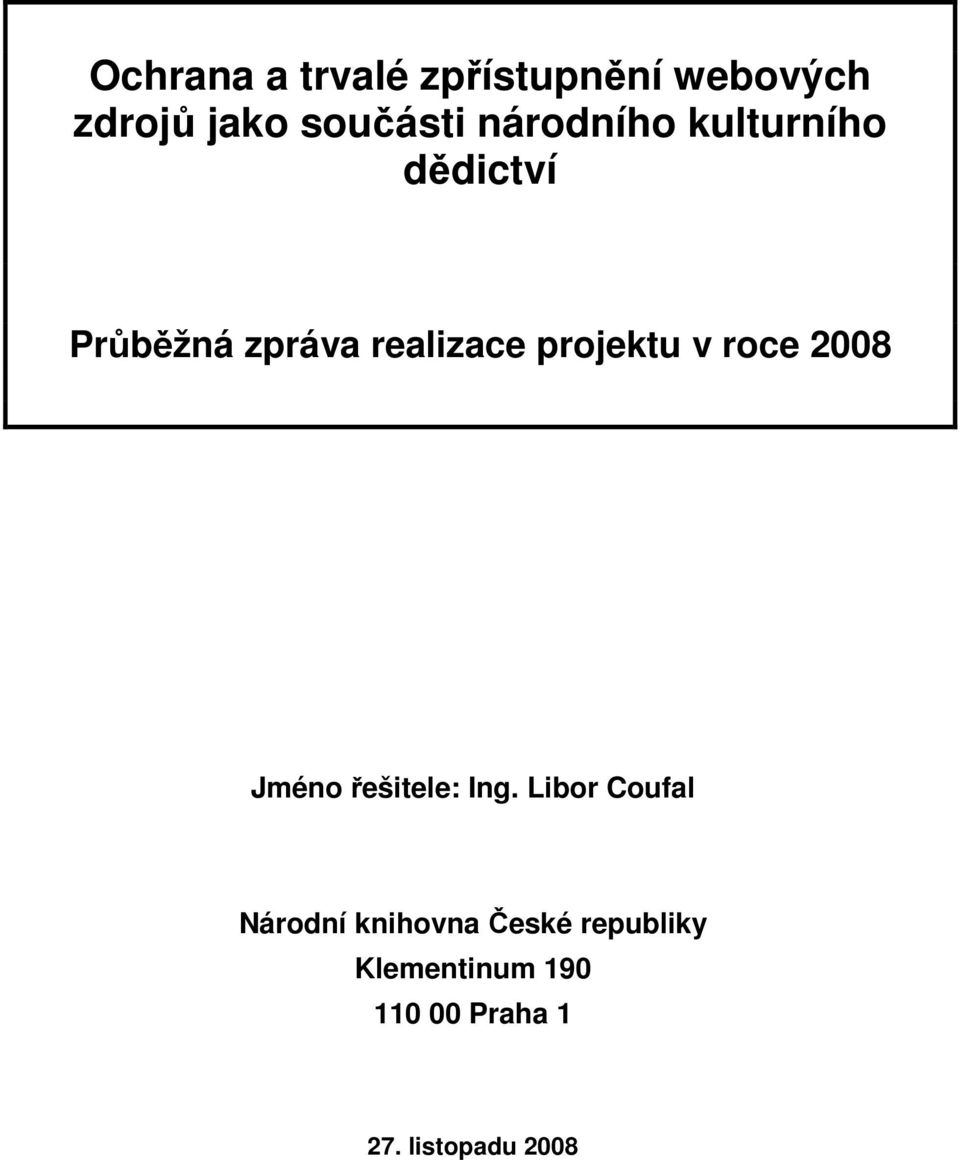 projektu v roce 2008 Jméno řešitele: Ing.