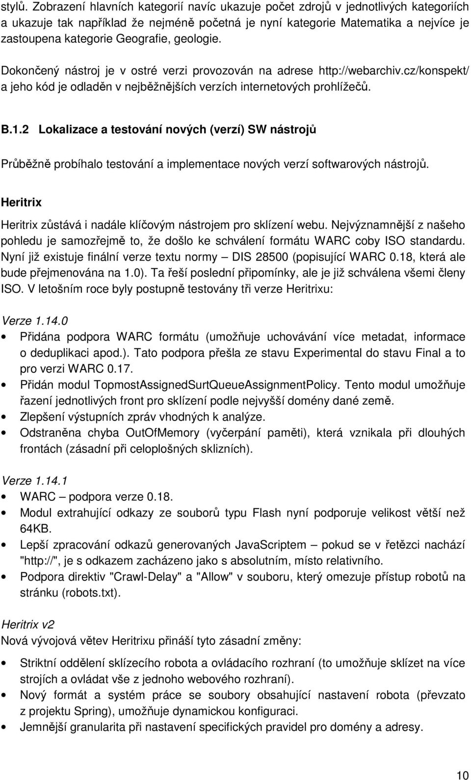 geologie. Dokončený nástroj je v ostré verzi provozován na adrese http://webarchiv.cz/konspekt/ a jeho kód je odladěn v nejběžnějších verzích internetových prohlížečů. B.1.