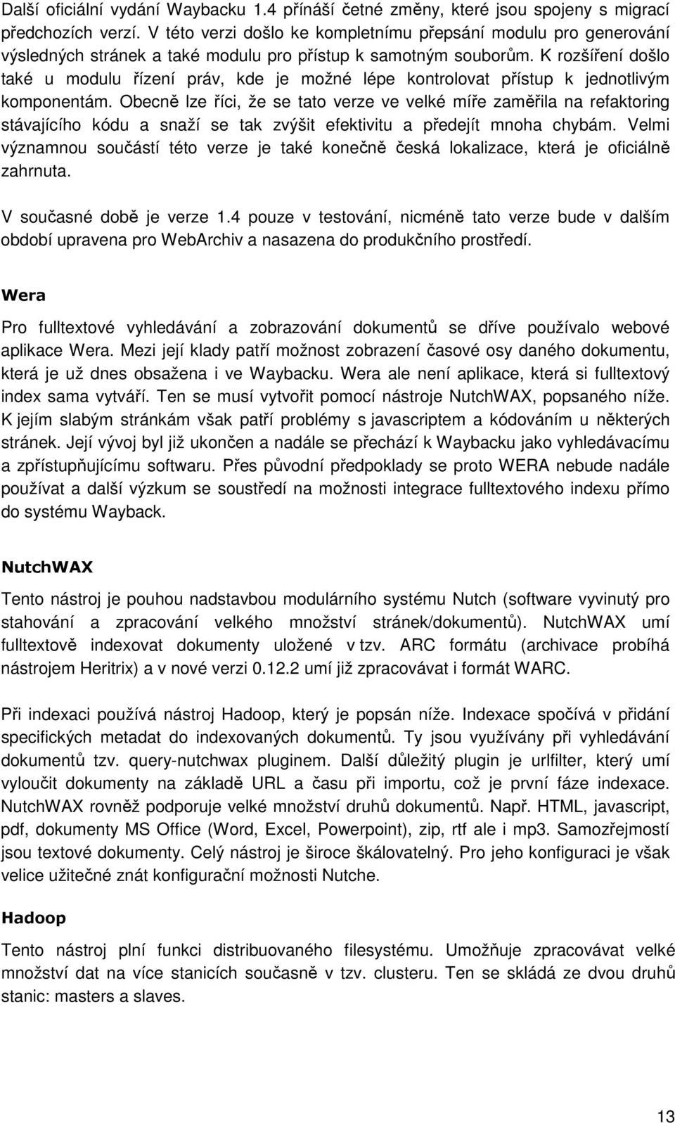 K rozšíření došlo také u modulu řízení práv, kde je možné lépe kontrolovat přístup k jednotlivým komponentám.