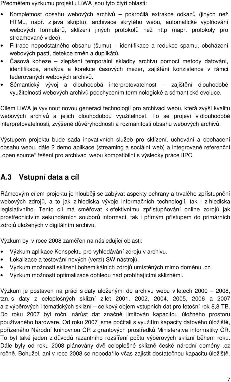 Filtrace nepodstatného obsahu (šumu) identifikace a redukce spamu, obcházení webových pastí, detekce změn a duplikátů.