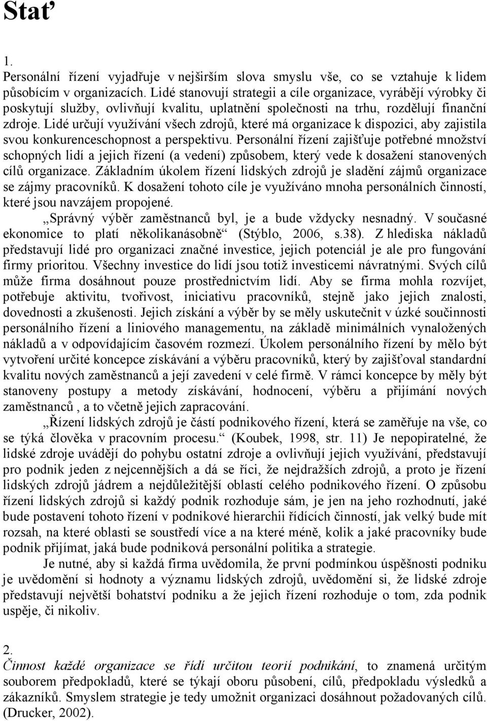 Lidé určují využívání všech zdrojů, které má organizace k dispozici, aby zajistila svou konkurenceschopnost a perspektivu.