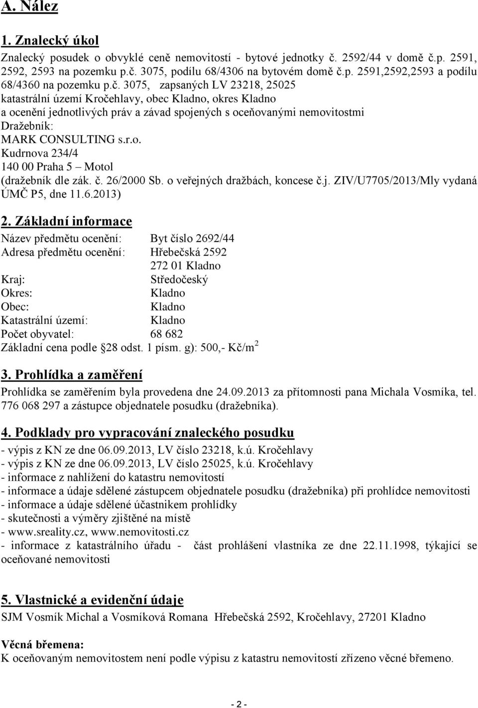 č. 26/2000 Sb. o veřejných dražbách, koncese č.j. ZIV/U7705/2013/Mly vydaná ÚMČ P5, dne 11.6.2013) 2.