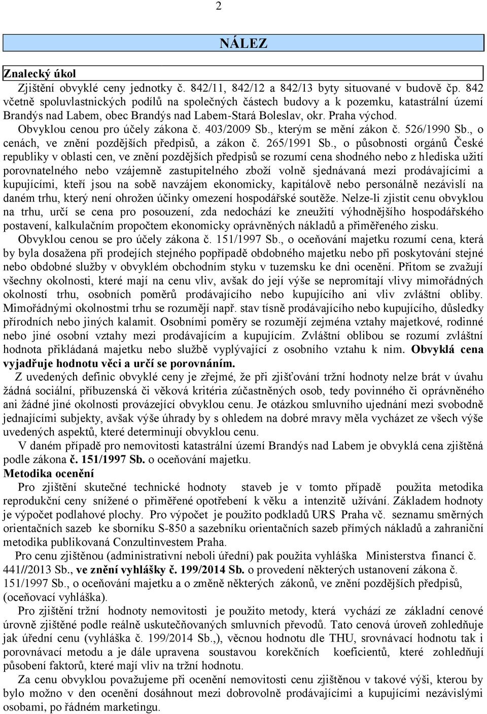 Obvyklou cenou pro účely zákona č. 403/2009 Sb., kterým se mění zákon č. 526/1990 Sb., o cenách, ve znění pozdějších předpisů, a zákon č. 265/1991 Sb.