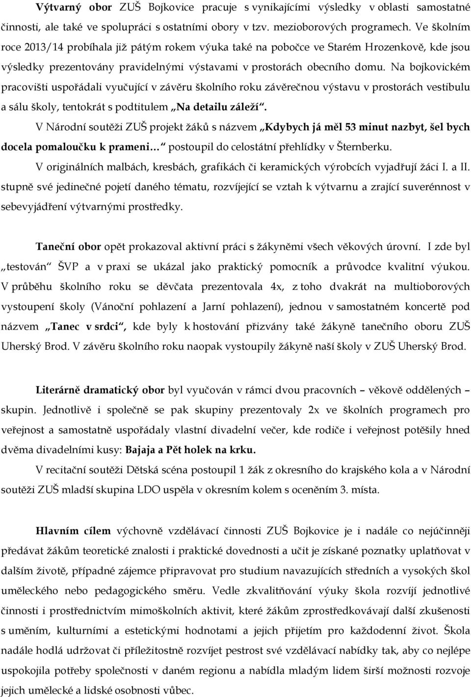 Na bojkovickém pracovišti uspořádali vyučující v závěru školního roku závěrečnou výstavu v prostorách vestibulu a sálu školy, tentokrát s podtitulem Na detailu záleží.