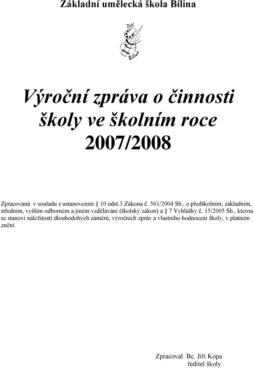 , o předškolním, základním, středním, vyšším odborném a jiném vzdělávání (školský zákon) a 7 Vyhlášky č.