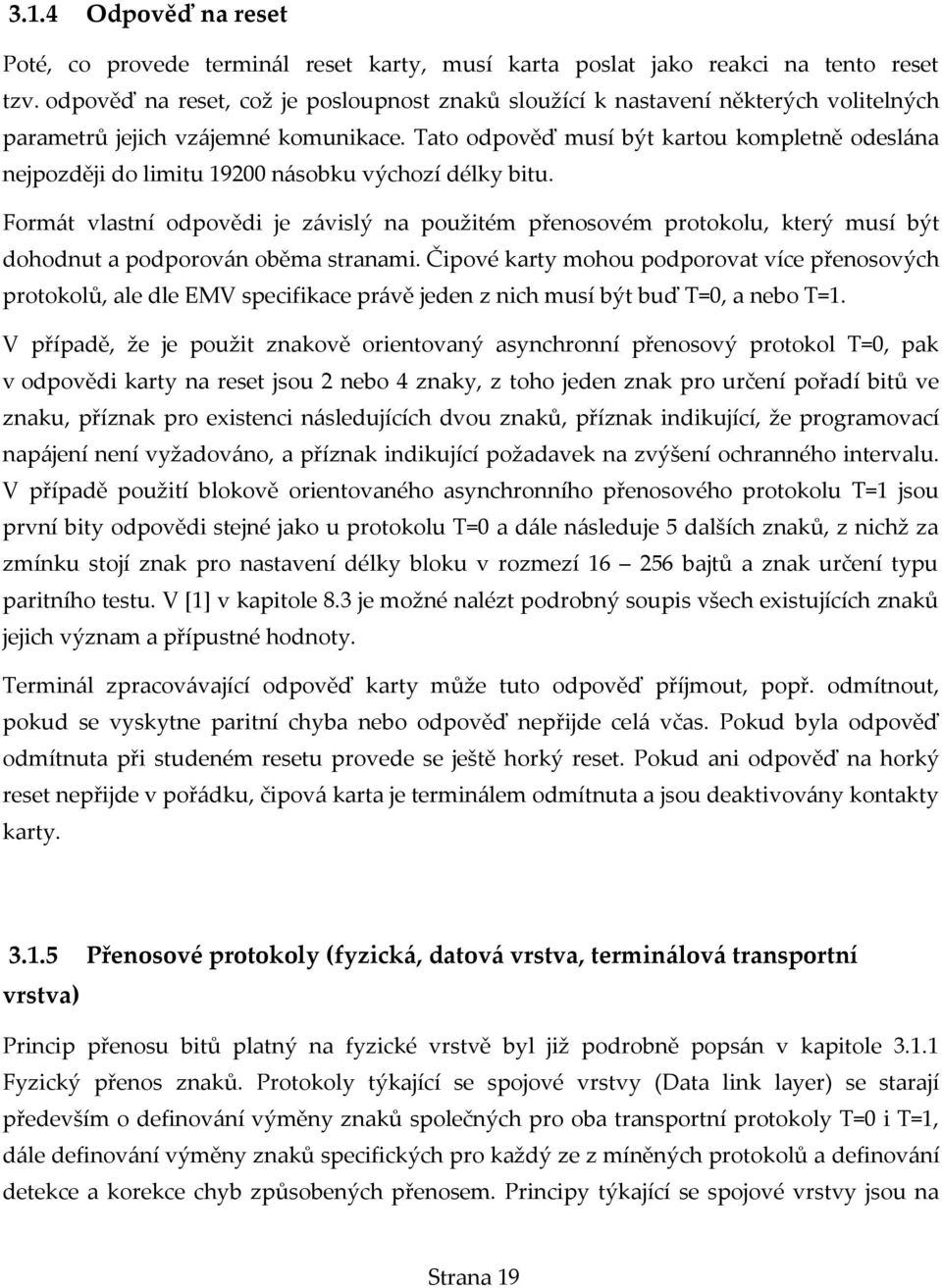 Tato odpověď musí být kartou kompletně odeslána nejpozději do limitu 19200 násobku výchozí délky bitu.