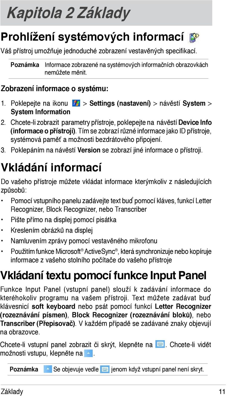 Poklepejte na ikonu > Settings (nastavení) > návěstí System > System Information 2. Chcete-li zobrazit parametry přístroje, poklepejte na návěstí Device Info (informace o přístroji).