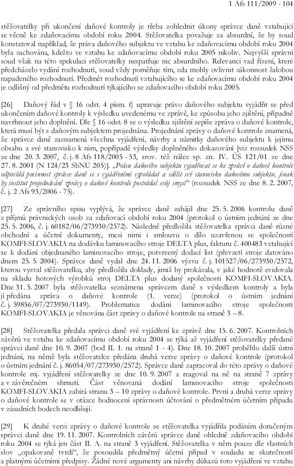 2005 nikoliv. Nejvyšší správní soud však na této spekulaci stěžovatelky nespatřuje nic absurdního.