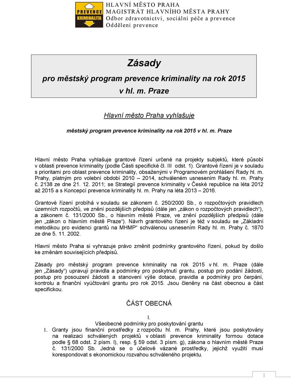 Prahy, platným pro volební období 2010 2014, schváleném usnesením Rady hl. m. Prahy č. 2138 ze dne 21. 12.